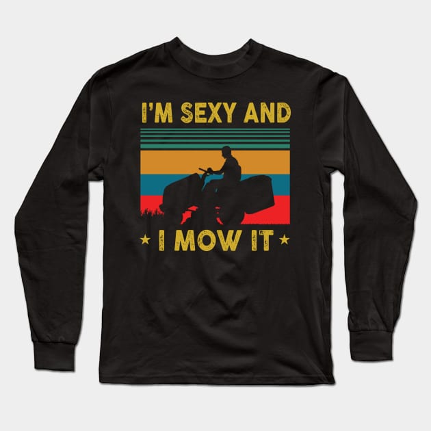 Funny Lawn Mowing Landscaping Im Sexy And I Mow It Long Sleeve T-Shirt by blacks store